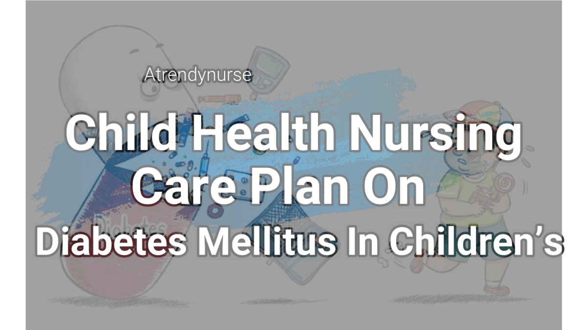 Child Health Nursing Care Plan On Diabetes Mellitus In Children’s