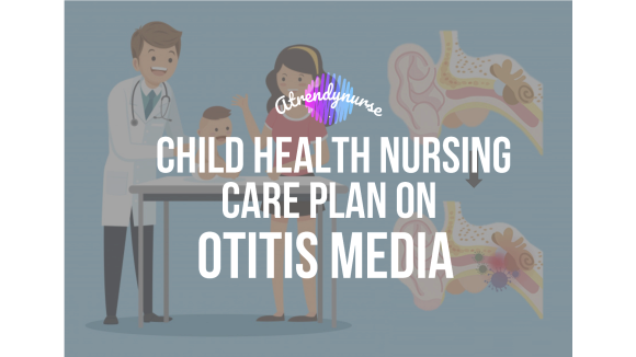 Child Health Nursing Care Plan On Otitis Media