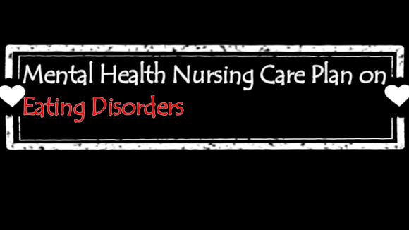 Mental Health Nursing Care Plan on Eating Disorders