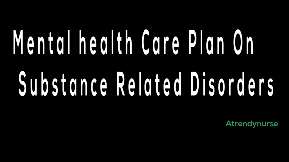 Mental health Care Plan On Substance Related Disorders