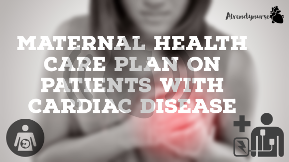 Maternal Health Care Plan On  Patients with Cardiac Disease