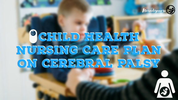 Child Health Nursing Care Plan On Cerebral Palsy