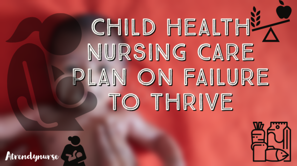 Child Health Nursing Care Plan On Failure To Thrive
