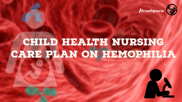Child Health Nursing Care Plan On Hemophilia