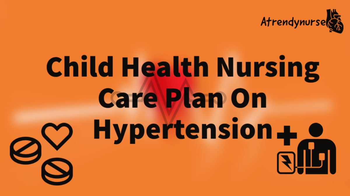 Child Health Nursing Care Plan On Hypertension