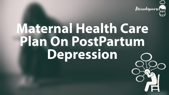 Maternal Health Care Plan On PostPartum Depression