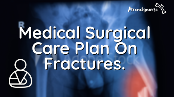 Medical Surgical Care Plan On Fractures.