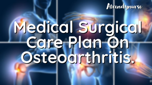 Medical Surgical Care Plan On Osteoarthritis.