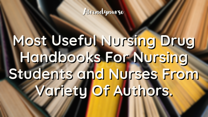 Most Useful Nursing Drug Handbooks For Nursing Students and Nurses.